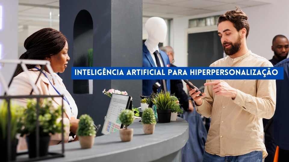 Inteligência Artificial para Hiperpersonalização