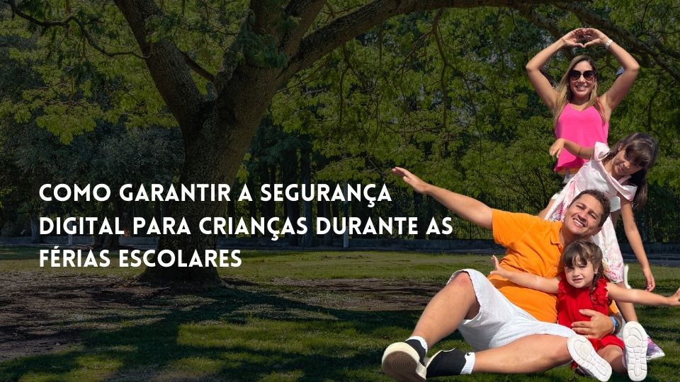 Como Garantir a Segurança Digital para Crianças Durante as Férias