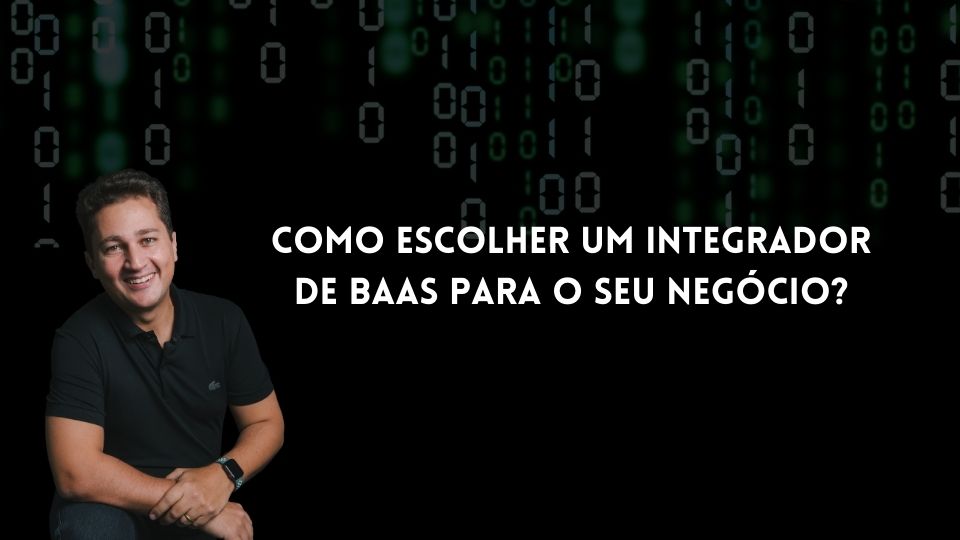 Como Escolher um Integrador de BAAS para o Seu Negócio?