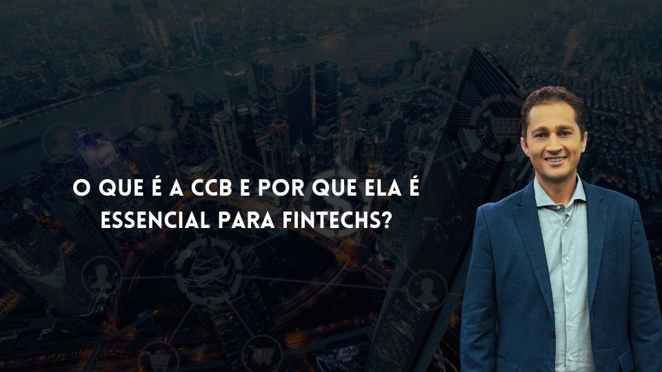 O Que é a CCB e Por Que Ela é Essencial para Fintechs.jpg