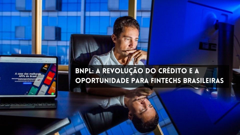 BNPL: A Revolução do Crédito e a Oportunidade para Fintechs Brasileiras