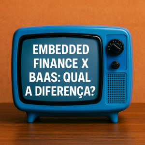 Embedded Finance: o que é e como sua empresa pode se beneficiar desse modelo